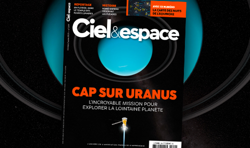 Cap sur la planète Uranus. Ciel & espace n°599, février-mars 2025. © C&E