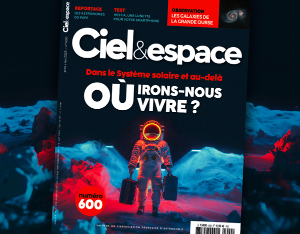 Ciel & espace n°600. Dossier spécial : Où irons-nous vivre dans l’espace ? © C&E